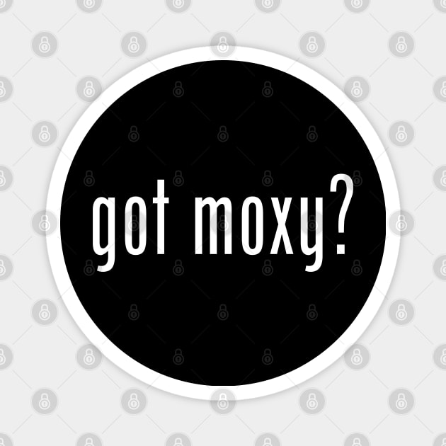 Got moxy? Feisty Fearless Courageous and Bold Magnet by tnts